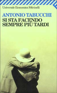 Libro Si sta facendo sempre più tardi. Romanzo in forma di lettere di Antonio Tabucchi - ean 9788807817403 - Feltrinelli