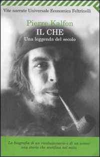 Libro Che. Una leggenda del secolo di Pierre Kalfon - ean 9788807817434 - Feltrinelli