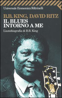 Libro blues intorno a me. L'autobiografia di B.B. King di B. B. King; David Ritz - ean 9788807817670 - Feltrinelli