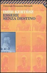 Libro Essere senza destino di Imre Kertész - ean 9788807817762 - Feltrinelli