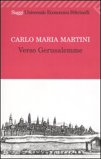 Libro Verso Gerusalemme di Carlo Maria Martini - ean 9788807817854 - Feltrinelli