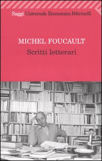 Libro Scritti letterari di Michel Foucault - ean 9788807817878 - Feltrinelli