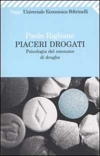 Libro Piaceri drogati. Psicologia del consumo di droghe di Paolo Rigliano - ean 9788807817908 - Feltrinelli