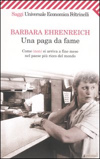 Libro paga da fame. Come (non) si arriva alla fine del mese nel paese più ricco del mondo di Barbara Ehrenreich - ean 9788807818011 - Feltrinelli