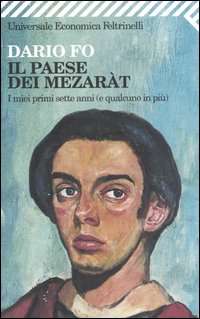 Libro paese dei mezaràt. I miei primi sette anni (e qualcuno in più) di Dario Fo - ean 9788807818080 - Feltrinelli