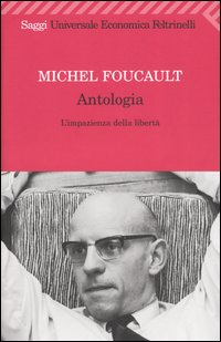 Libro Antologia. L'impazienza della libertà di Michel Foucault - ean 9788807818387 - Feltrinelli