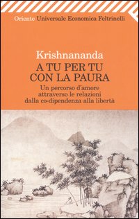 Libro A tu per tu con la paura. Un percorso d'amore attraverso le relazioni dalla co-dipendenza alla libertà di Krishnananda - ean 9788807819070 - Feltrinelli