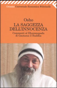 Libro saggezza dell'innocenza. Commenti al Dhammapada di Gautama il Buddha di Osho - ean 9788807819520 - Feltrinelli