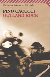 Libro Outland rock di Pino Cacucci - ean 9788807819551 - Feltrinelli