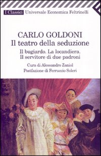 Libro teatro della seduzione. Il bugiardo-La locandiera-Il servitore di due padroni di Carlo Goldoni - ean 9788807820632 - Feltrinelli
