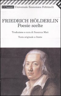 Libro Poesie scelte. Testo tedesco a fronte di Friedrich Hölderlin - ean 9788807822179 - Feltrinelli