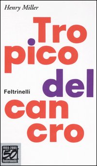Libro Tropico del cancro di Henry Miller - ean 9788807830136 - Feltrinelli
