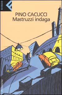 Libro Mastruzzi indaga. Piccole storie di civilissimi bolognesi nella Bologna incivile e imbarbarita di Pino Cacucci - ean 9788807840159 - Feltrinelli