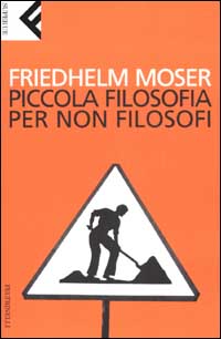 Libro Piccola filosofia per non filosofi di Friedhelm Moser - ean 9788807840197 - Feltrinelli