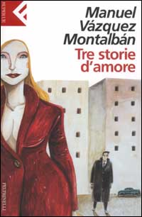 Libro Tre storie d'amore di Manuel Vázquez Montalbán - ean 9788807840234 - Feltrinelli