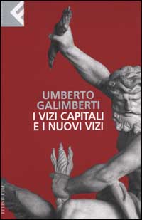 Libro vizi capitali e i nuovi vizi di Umberto Galimberti - ean 9788807840272 - Feltrinelli