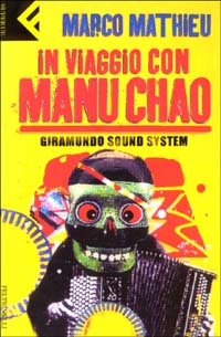 Libro In viaggio con Manu Chao. Giramundo Sound System di Marco Mathieu - ean 9788807840289 - Feltrinelli