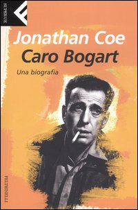 Libro Caro Bogart. Una biografia di Jonathan Coe - ean 9788807840418 - Feltrinelli
