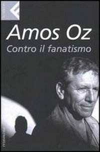 Libro Contro il fanatismo di Amos Oz - ean 9788807840425 - Feltrinelli