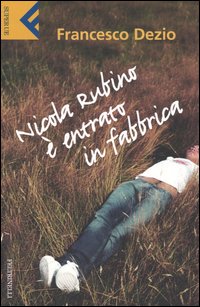 Libro Nicola Rubino è entrato in fabbrica di Francesco Dezio - ean 9788807840470 - Feltrinelli
