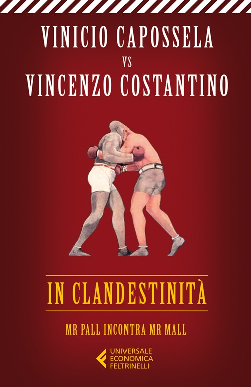 Libro In clandestinità. Mr Pall incontra Mr Mall di Vinicio Capossela; Vincenzo Costantino - ean 9788807880209 - Feltrinelli