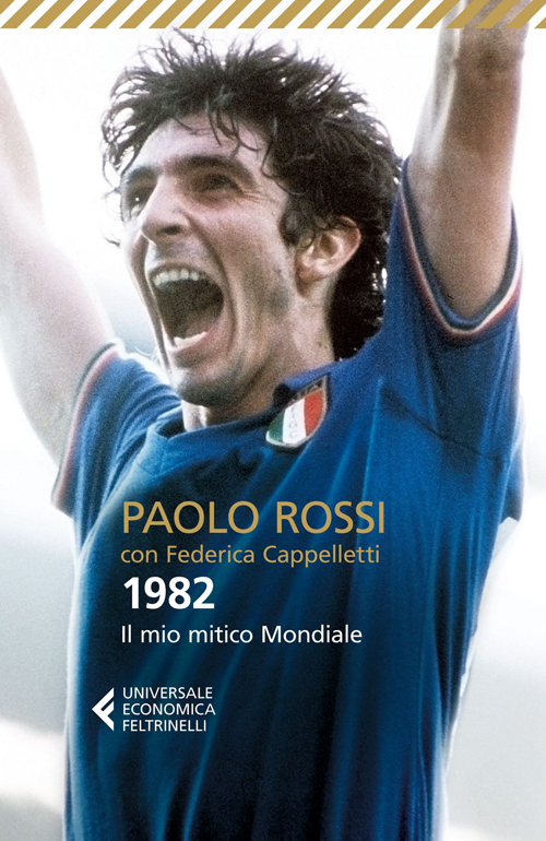 Libro 1982. Il mio mitico mondiale di Paolo Rossi; Federica Cappelletti - ean 9788807884269 - Feltrinelli