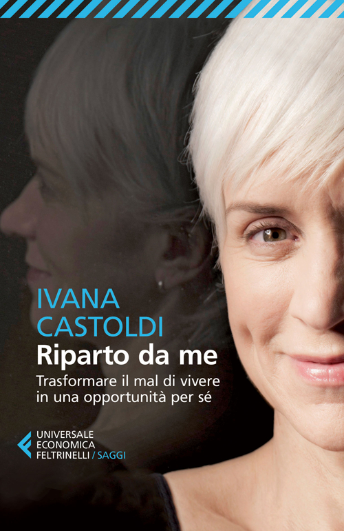 Libro Riparto da me. Trasformare il mal di vivere in una opportunità per sé di Ivana Castoldi - ean 9788807884467 - Feltrinelli