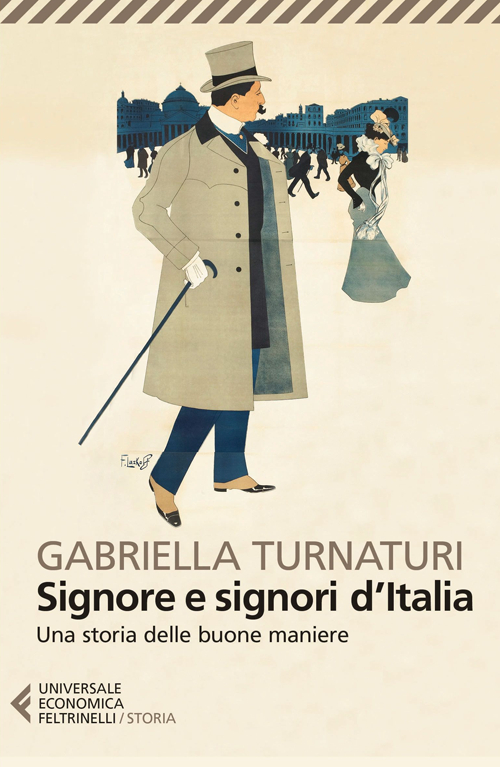 Libro Signore e signori d'Italia. Una storia delle buone maniere di Gabriella Turnaturi - ean 9788807884504 - Feltrinelli