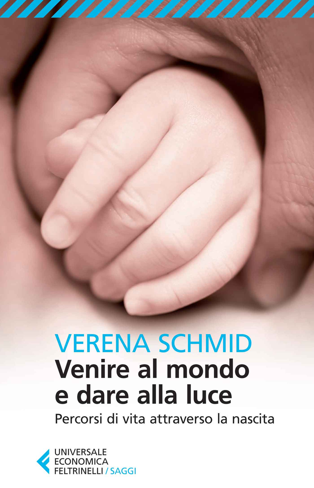 Libro Venire al mondo e dare alla luce. Percorsi di vita attraverso la nascita di Verena Schmid - ean 9788807885105 - Feltrinelli