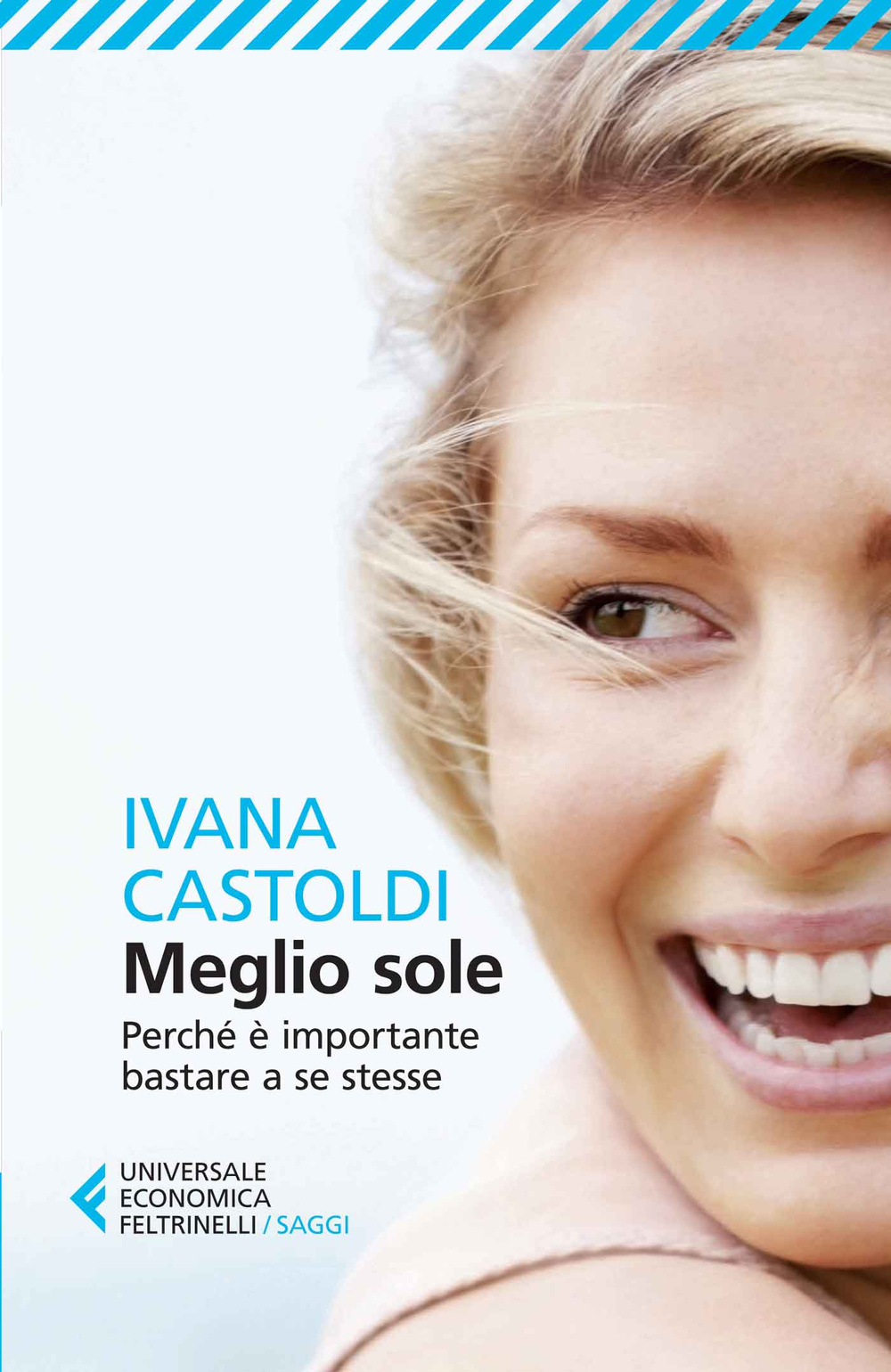 Libro Meglio sole. Perché è importante bastare a se stesse di Ivana Castoldi - ean 9788807885143 - Feltrinelli