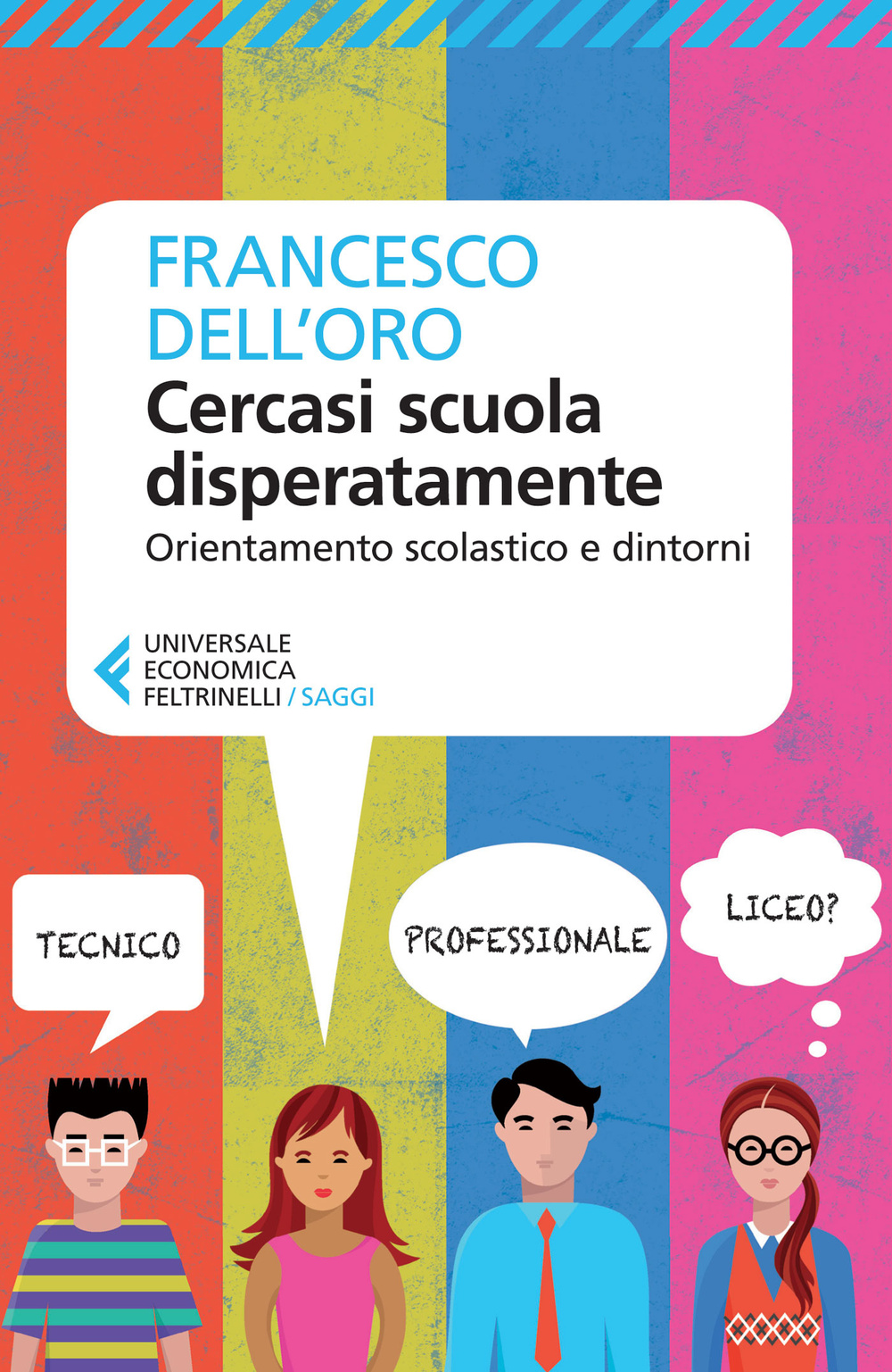 Libro Cercasi scuola disperatamente. Orientamento scolastico e dintorni di Francesco Dell'Oro - ean 9788807885846 - Feltrinelli