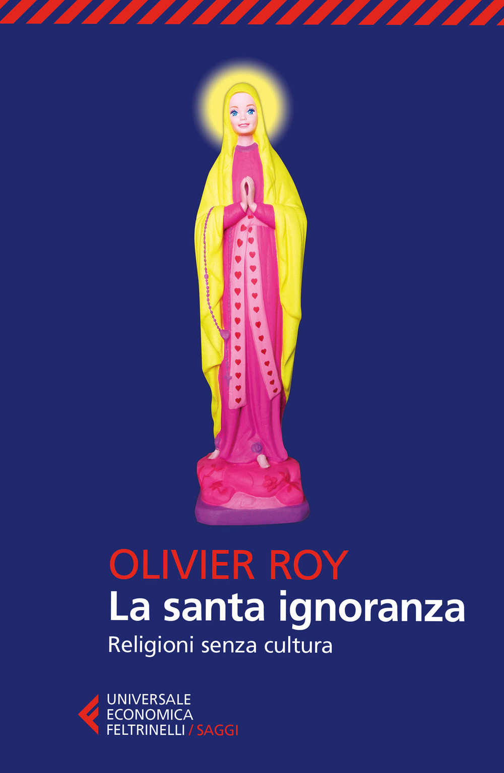 Libro santa ignoranza. Religioni senza cultura di Olivier Roy - ean 9788807889769 - Feltrinelli