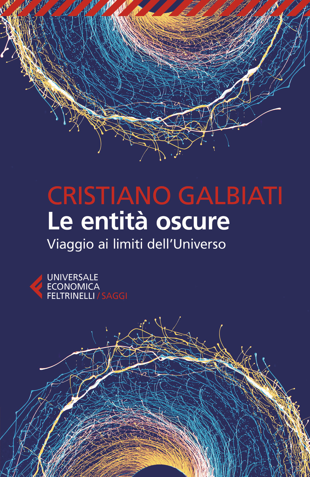 Libro entità oscure. Viaggio ai limiti dell'Universo di Cristiano Galbiati - ean 9788807893377 - Feltrinelli