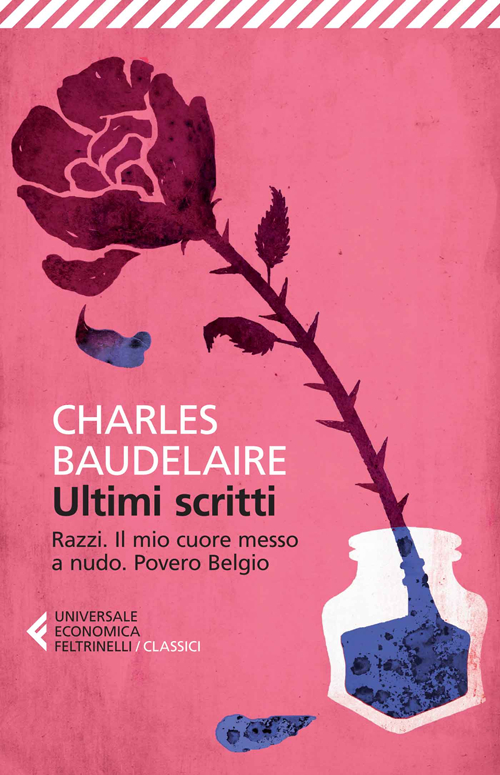 Libro Ultimi scritti: Razzi-Il mio cuore messo a nudo-Povero Belgio di Charles Baudelaire - ean 9788807901041 - Feltrinelli