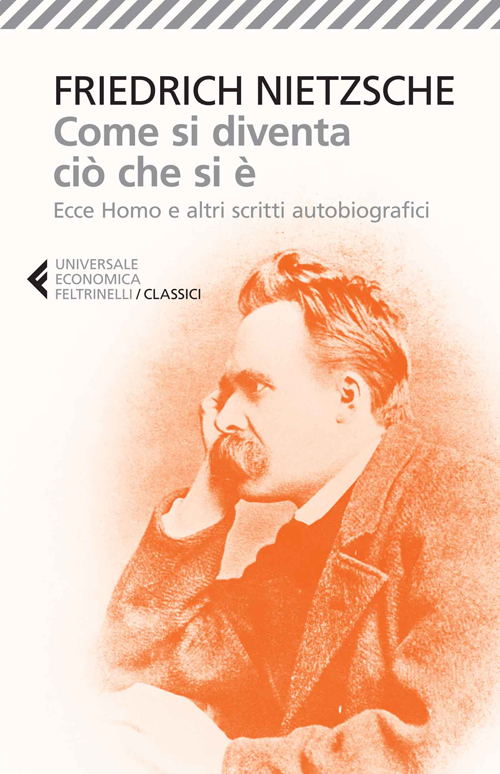 Libro Come si diventa ciò che si è. Ecce homo e altri scritti autobiografici di Friedrich Nietzsche - ean 9788807901287 - Feltrinelli