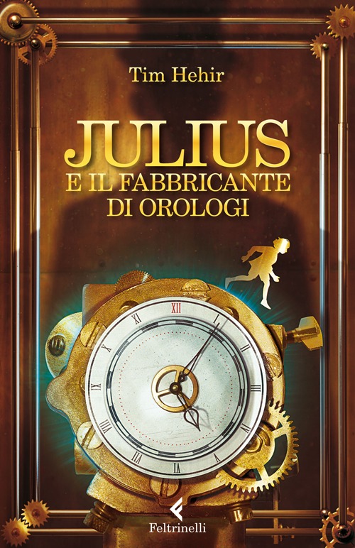 Libro Julius e il fabbricante di orologi di Tim Hehir - ean 9788807922282 - Feltrinelli