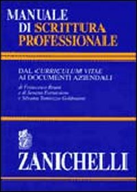 Libro Manuale di scrittura professionale. Dal curriculum vitae ai documenti aziendali di Francesco Bruni; Serena Fornasiero; Silvana Tamiozzo Goldmann - ean 9788808003232 - Zanichelli