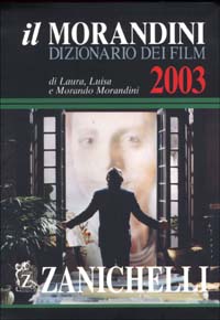 Libro Morandini. Dizionario dei film 2003 di Laura Morandini; Luisa Morandini; Morando Morandini - ean 9788808052711 - Zanichelli