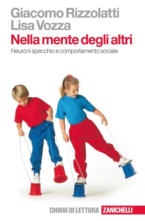 Libro Nella mente degli altri. Neuroni specchio e comportamento sociale di Giacomo Rizzolatti; Lisa Vozza - ean 9788808066718 - Zanichelli