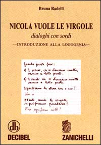 Libro Nicola vuole le virgole. Dialoghi con sordi. Introduzione alla logogenia di Bruna Radelli - ean 9788808095992 - Zanichelli
