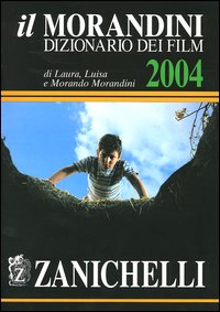 Libro Morandini. Dizionario dei film 2004 di Laura Morandini; Luisa Morandini; Morando Morandini - ean 9788808155849 - Zanichelli