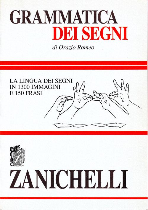 Libro Grammatica dei segni. La lingua dei segni in 1300 immagini e 150 frasi di Orazio Romeo - ean 9788808268907 - Zanichelli