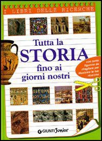 Libro Tutta la storia fino ai nostri giorni di  - ean 9788809014107 - Giunti Junior