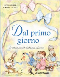 Libro Dal primo giorno. L'album ricordo della mia infanzia di Ruth Muller; Adriana Saviozzi - ean 9788809046832 - Giunti Editore