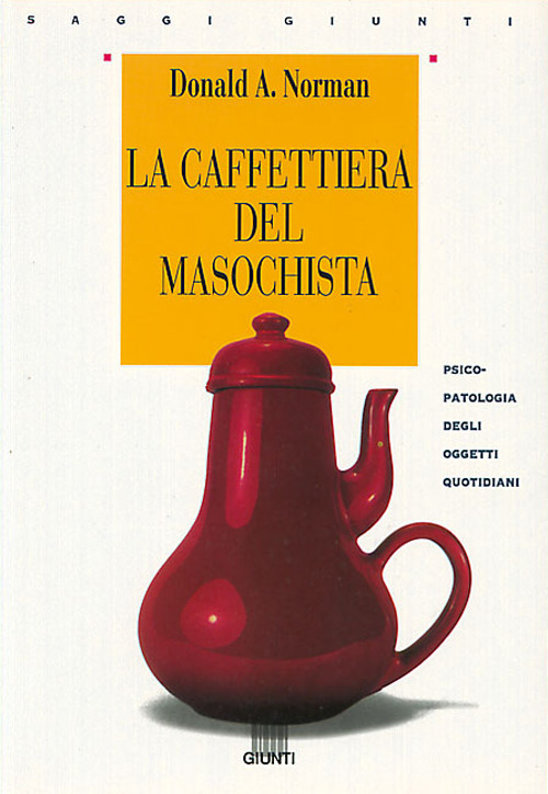 Libro caffettiera del masochista. Psicopatologia degli oggetti quotidiani di Donald A. Norman - ean 9788809210271 - Giunti Editore