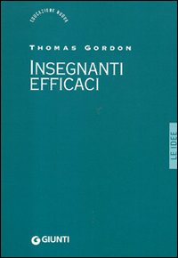 Libro Insegnanti efficaci. Il metodo Gordon. Pratiche educative per insegnanti genitori e studenti di Thomas Gordon - ean 9788809606449 - Giunti Editore