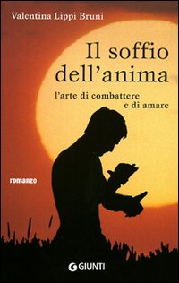 Libro soffio dell'anima. L'arte di combattere e di amare di Valentina Lippi Bruni - ean 9788809742147 - Giunti Editore