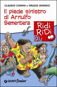 Libro piede sinistro di Arnulfo Sementera di Claudio Comini; Orazio Minneci - ean 9788809745742 - Giunti Junior