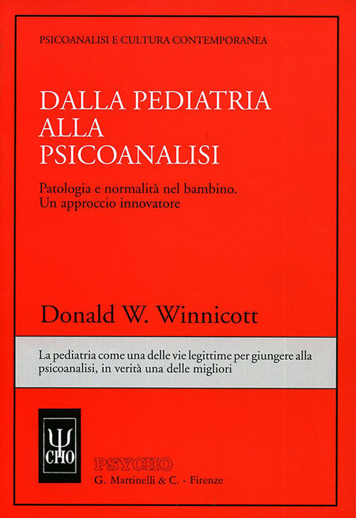 Libro Dalla pediatria alla psicoanalisi. Patologia e normalità nel bambino. Un approccio innovatore di Donald W. Winnicott - ean 9788809750128 - Psycho