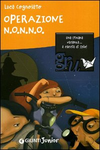 Libro Operazione N.O.N.N.O. Una strana vacanza... a caccia di spie! di Luca Cognolato - ean 9788809766020 - Giunti Junior